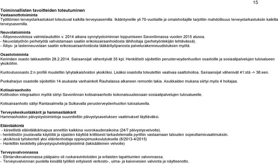 2014 aikana synnytystoiminnan loppumiseen Savonlinnassa vuoden 2015 alussa. - Neuvolatyöhön perhetyötä vahvistamaan saatiin erikoissairaanhoidosta lähihoitaja (perhetyöntekijän tehtävässä).
