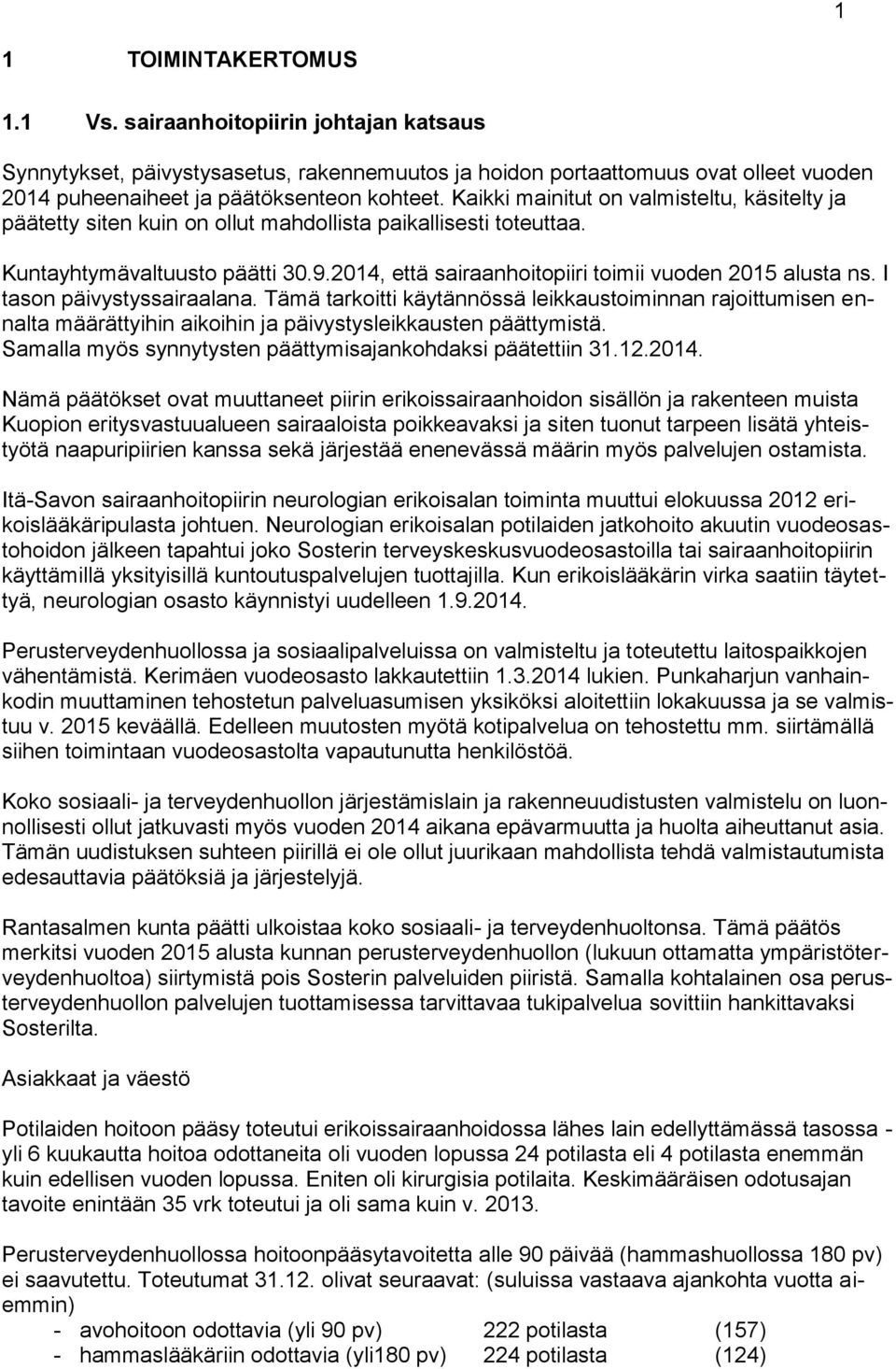 2014, että sairaanhoitopiiri toimii vuoden 2015 alusta ns. I tason päivystyssairaalana.