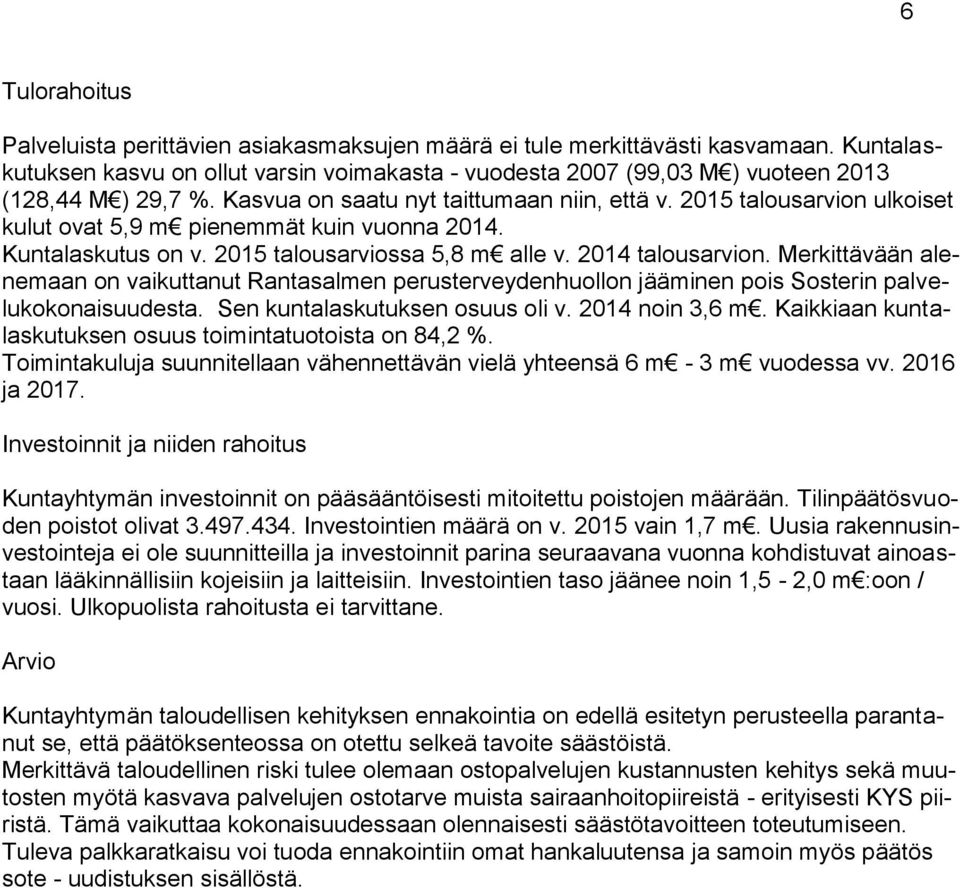 2015 talousarvion ulkoiset kulut ovat 5,9 m pienemmät kuin vuonna 2014. Kuntalaskutus on v. 2015 talousarviossa 5,8 m alle v. 2014 talousarvion.