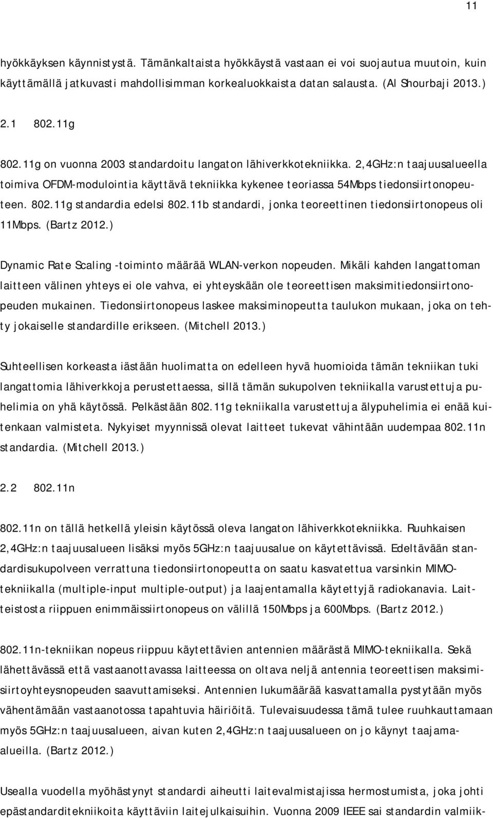 11b standardi, jonka teoreettinen tiedonsiirtonopeus oli 11Mbps. (Bartz 2012.) Dynamic Rate Scaling -toiminto määrää WLAN-verkon nopeuden.
