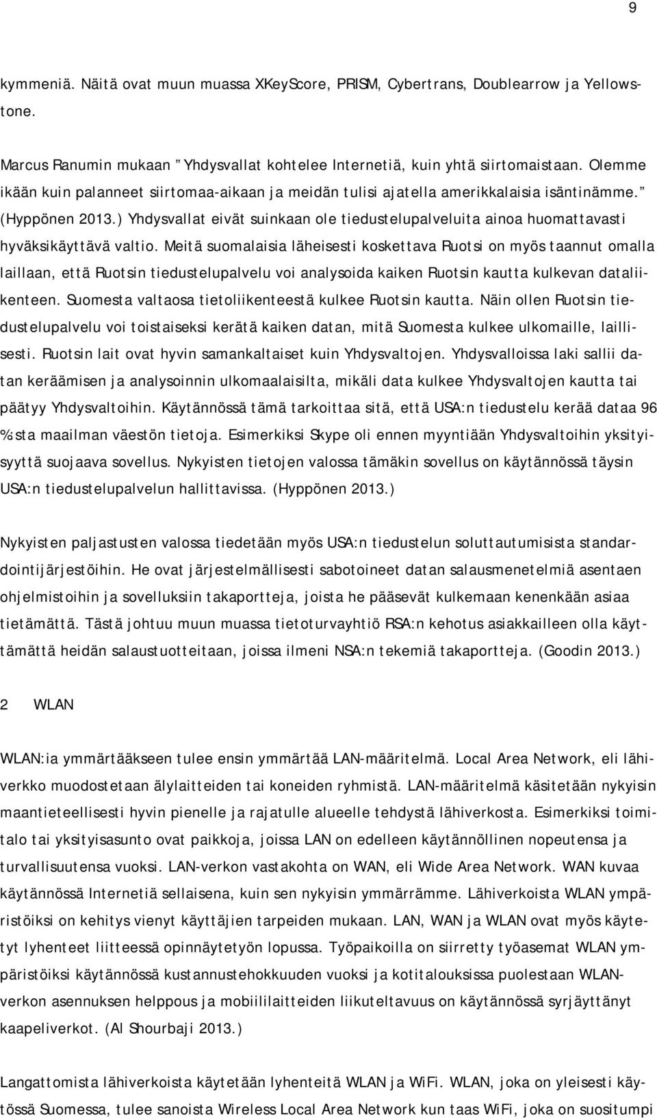 ) Yhdysvallat eivät suinkaan ole tiedustelupalveluita ainoa huomattavasti hyväksikäyttävä valtio.
