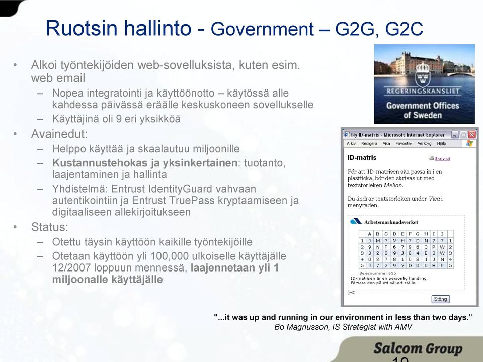 miljoonille Kustannustehokas ja yksinkertainen: tuotanto, laajentaminen ja hallinta Yhdistelmä: Entrust IdentityGuard vahvaan autentikointiin ja Entrust TruePass kryptaamiseen ja