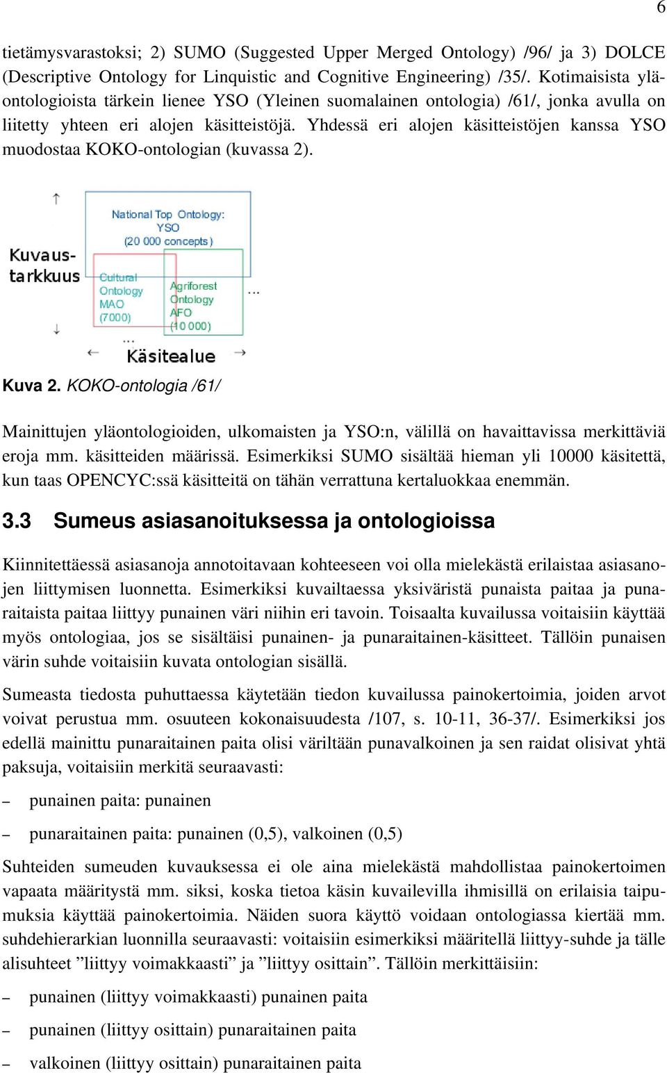 Yhdessä eri alojen käsitteistöjen kanssa YSO muodostaa KOKO ontologian (kuvassa 2). Kuva 2.