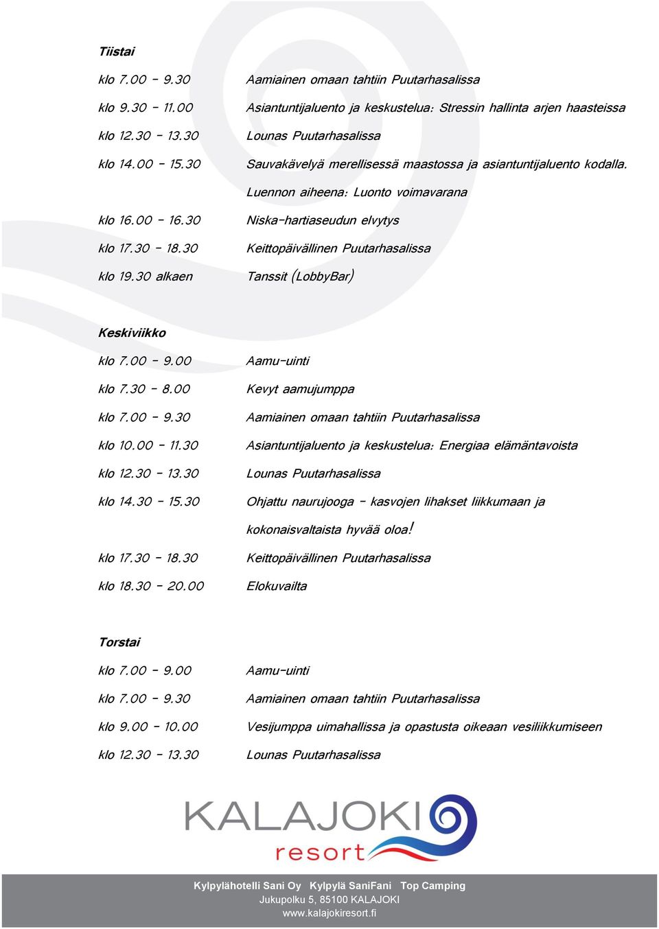 Luennon aiheena: Luonto voimavarana Niska-hartiaseudun elvytys Tanssit (LobbyBar) Keskiviikko klo 7.30 8.00 klo 10.00 11.30 klo 14.30 15.30 klo 18.