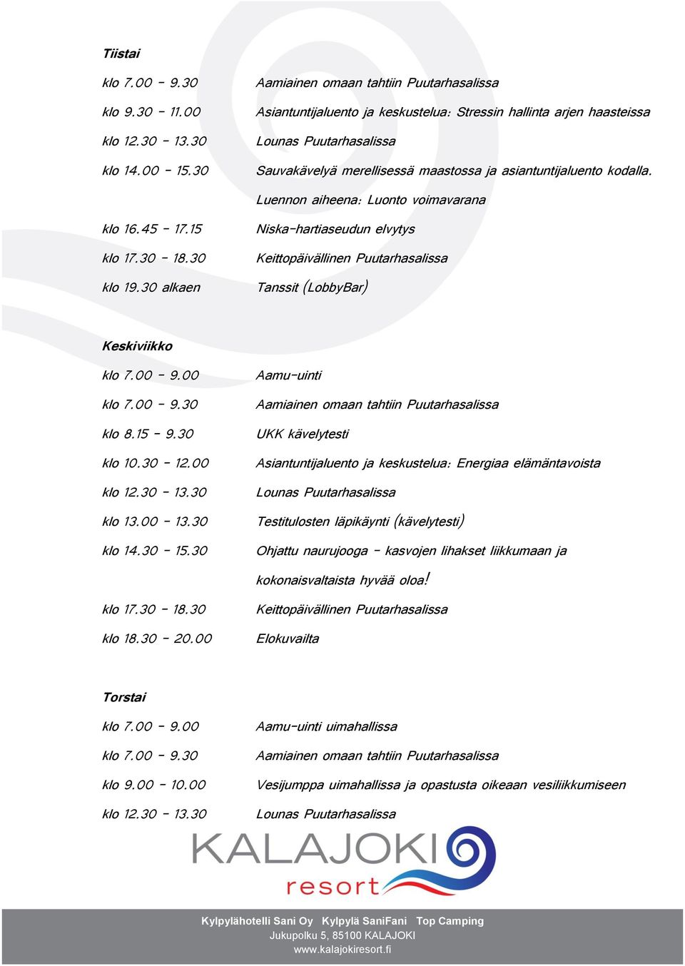 Luennon aiheena: Luonto voimavarana Niska-hartiaseudun elvytys Tanssit (LobbyBar) Keskiviikko klo 8.15 9.30 klo 10.30 12.00 klo 13.00 13.30 klo 14.30 15.30 klo 18.