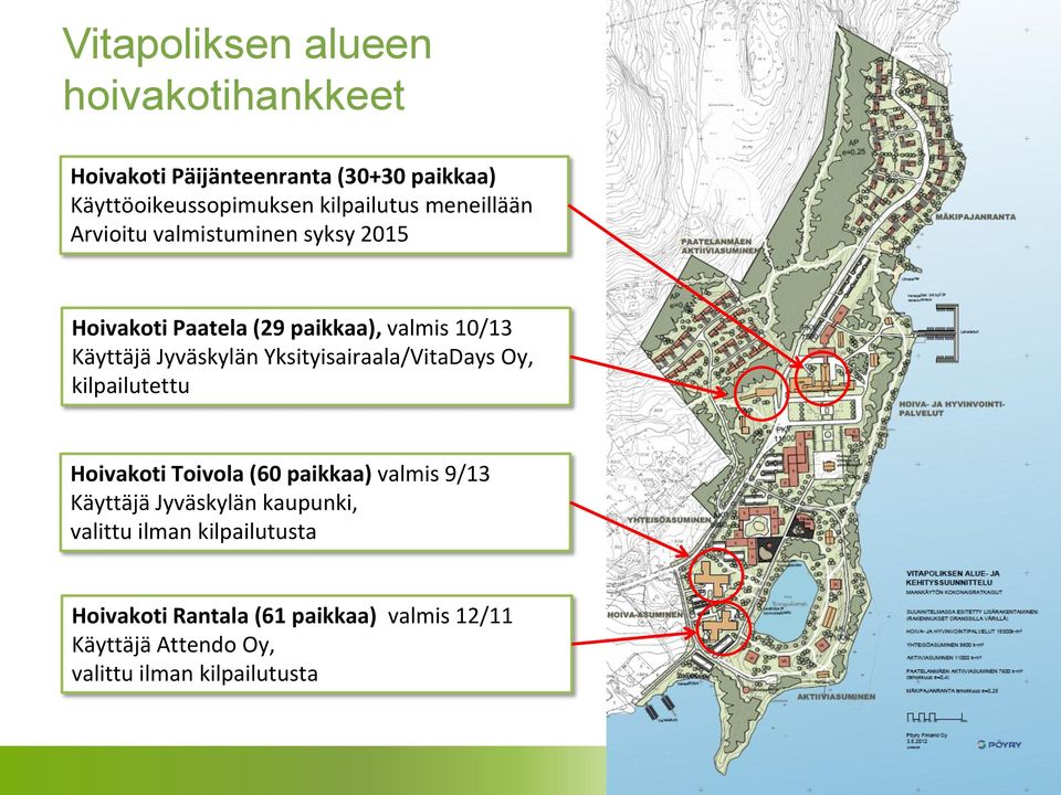 Yksityisairaala/VitaDays Oy, kilpailutettu Hoivakoti Toivola (60 paikkaa) valmis 9/13 Käyttäjä Jyväskylän kaupunki,