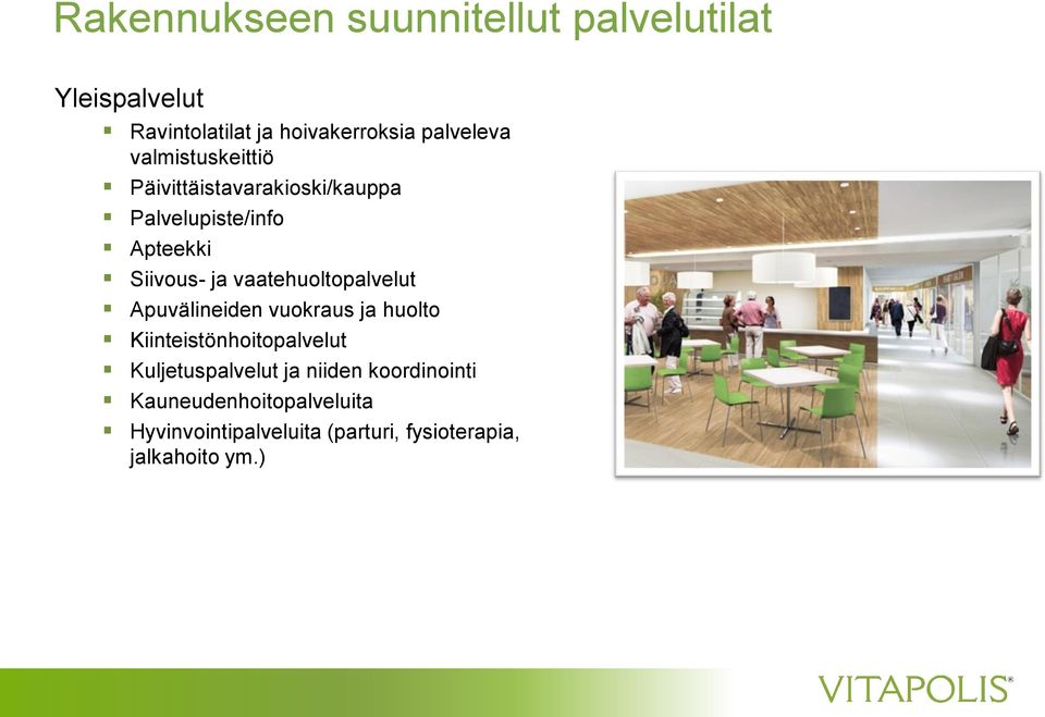 vaatehuoltopalvelut Apuvälineiden vuokraus ja huolto Kiinteistönhoitopalvelut Kuljetuspalvelut