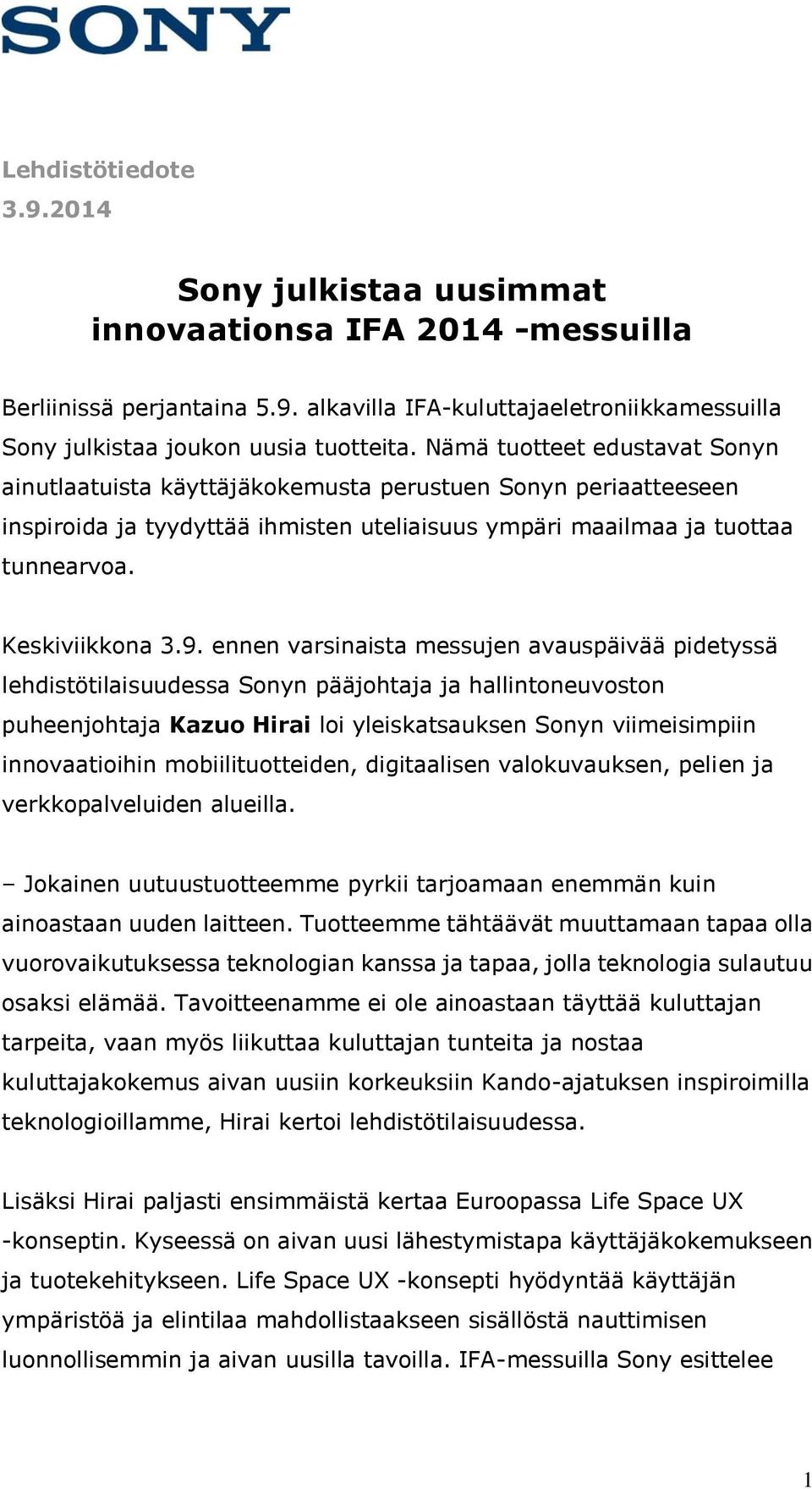 ennen varsinaista messujen avauspäivää pidetyssä lehdistötilaisuudessa Sonyn pääjohtaja ja hallintoneuvoston puheenjohtaja Kazuo Hirai loi yleiskatsauksen Sonyn viimeisimpiin innovaatioihin