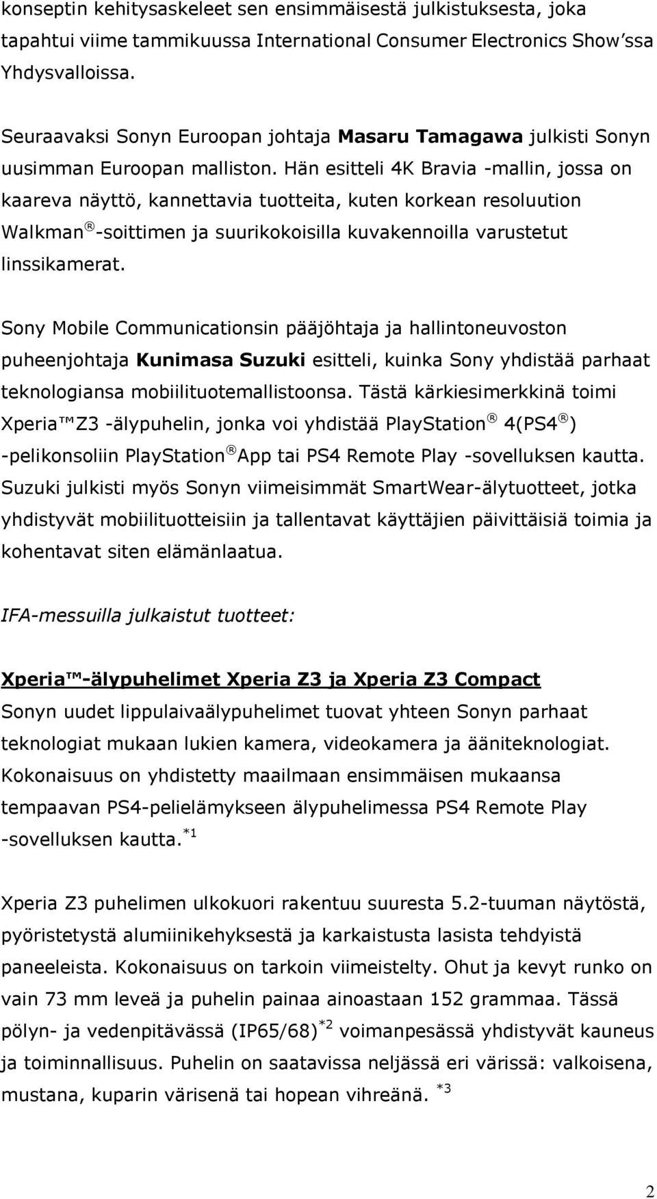 Hän esitteli 4K Bravia -mallin, jossa on kaareva näyttö, kannettavia tuotteita, kuten korkean resoluution Walkman -soittimen ja suurikokoisilla kuvakennoilla varustetut linssikamerat.