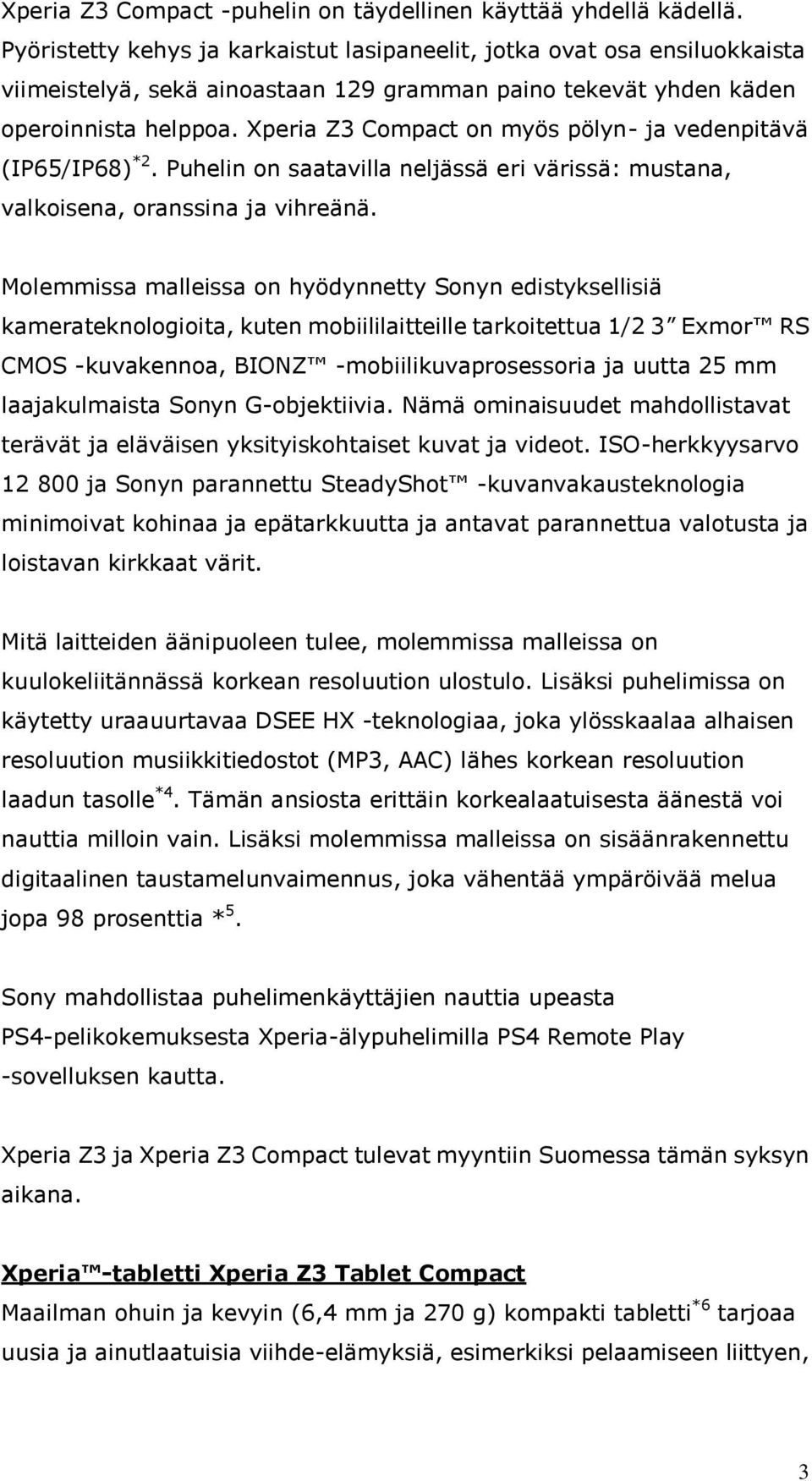 Xperia Z3 Compact on myös pölyn- ja vedenpitävä (IP65/IP68) *2. Puhelin on saatavilla neljässä eri värissä: mustana, valkoisena, oranssina ja vihreänä.