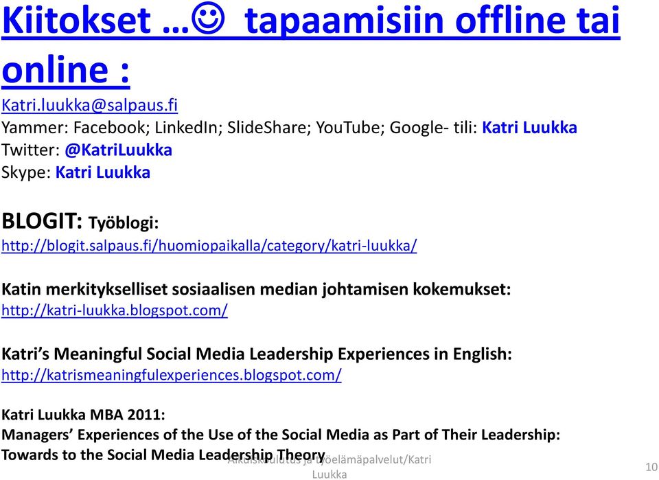 fi/huomiopaikalla/category/katri-luukka/ Katin merkitykselliset sosiaalisen median johtamisen kokemukset: http://katri-luukka.blogspot.