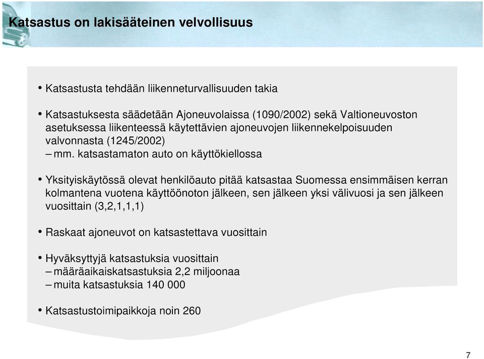 katsastamaton auto on käyttökiellossa Yksityiskäytössä olevat henkilöauto pitää katsastaa Suomessa ensimmäisen kerran kolmantena vuotena käyttöönoton jälkeen, sen