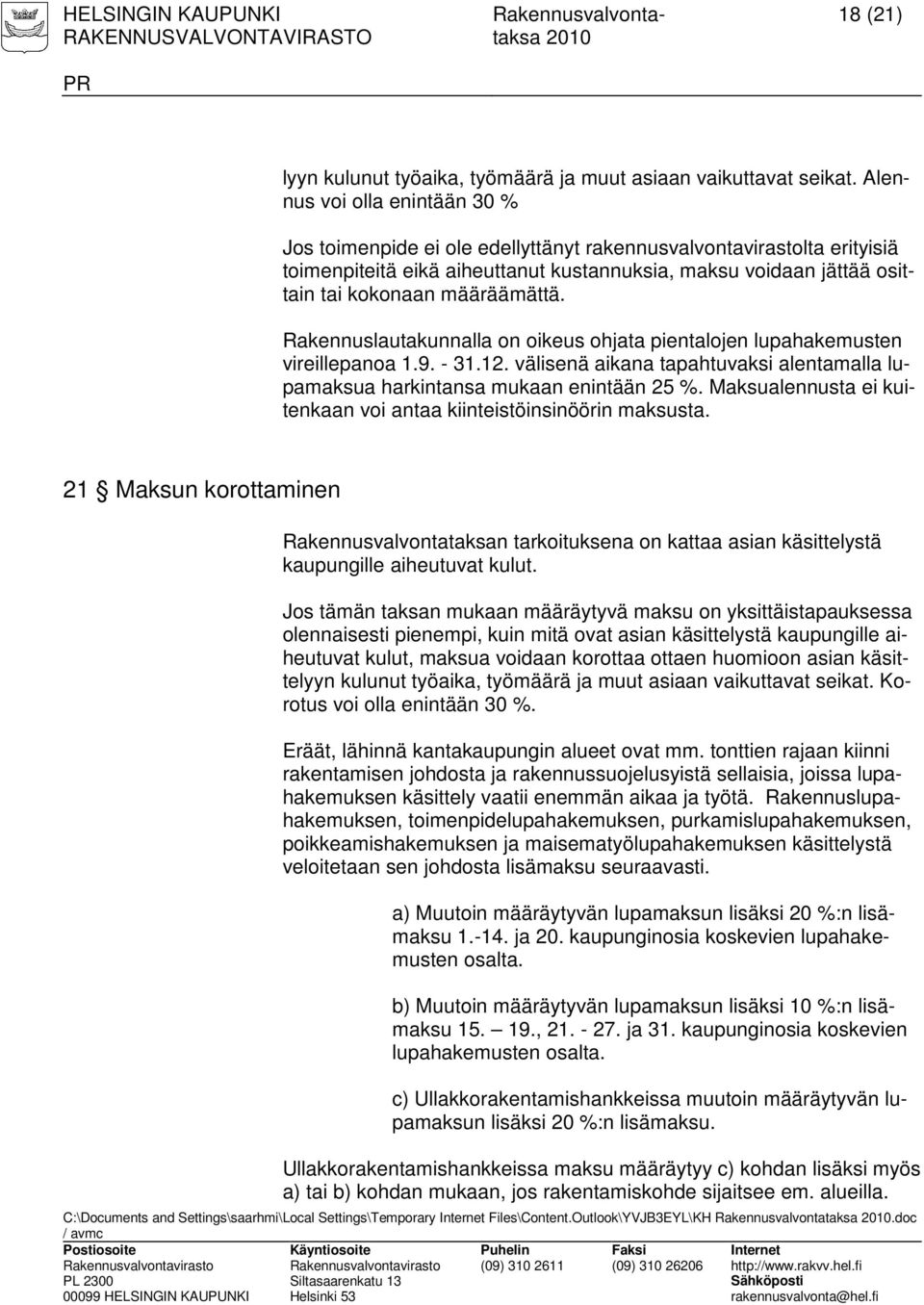 määräämättä. Rakennuslautakunnalla on oikeus ohjata pientalojen lupahakemusten vireillepanoa 1.9. - 31.12. välisenä aikana tapahtuvaksi alentamalla lupamaksua harkintansa mukaan enintään 25 %.