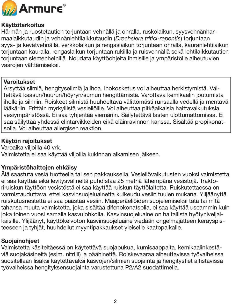 siemenheinillä. Noudata käyttöohjeita ihmisille ja ympäristölle aiheutuvien vaarojen välttämiseksi. Varoitukset Ärsyttää silmiä, hengityselimiä ja ihoa. Ihokosketus voi aiheuttaa herkistymistä.
