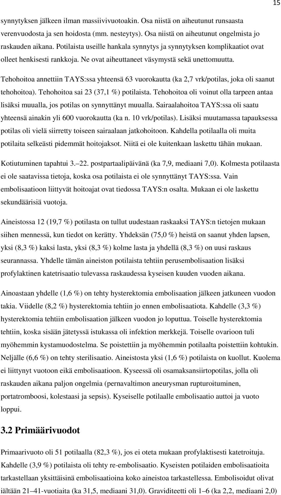 Tehohoitoa annettiin TAYS:ssa yhteensä 63 vuorokautta (ka 2,7 vrk/potilas, joka oli saanut tehohoitoa). Tehohoitoa sai 23 (37,1 %) potilaista.