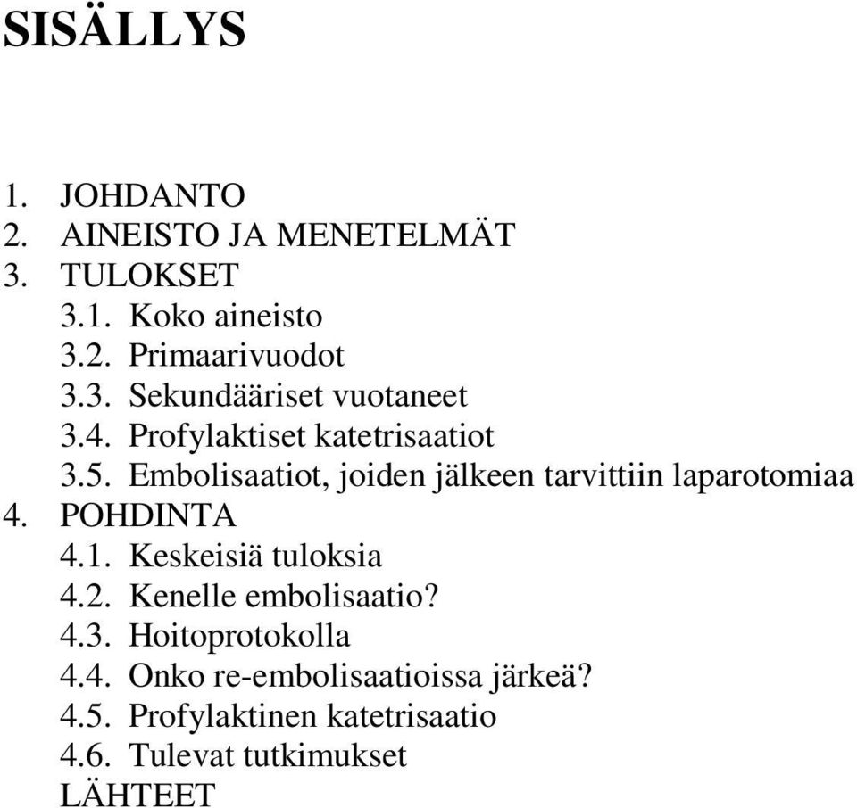 POHDINTA 4.1. Keskeisiä tuloksia 4.2. Kenelle embolisaatio? 4.3. Hoitoprotokolla 4.4. Onko re-embolisaatioissa järkeä?