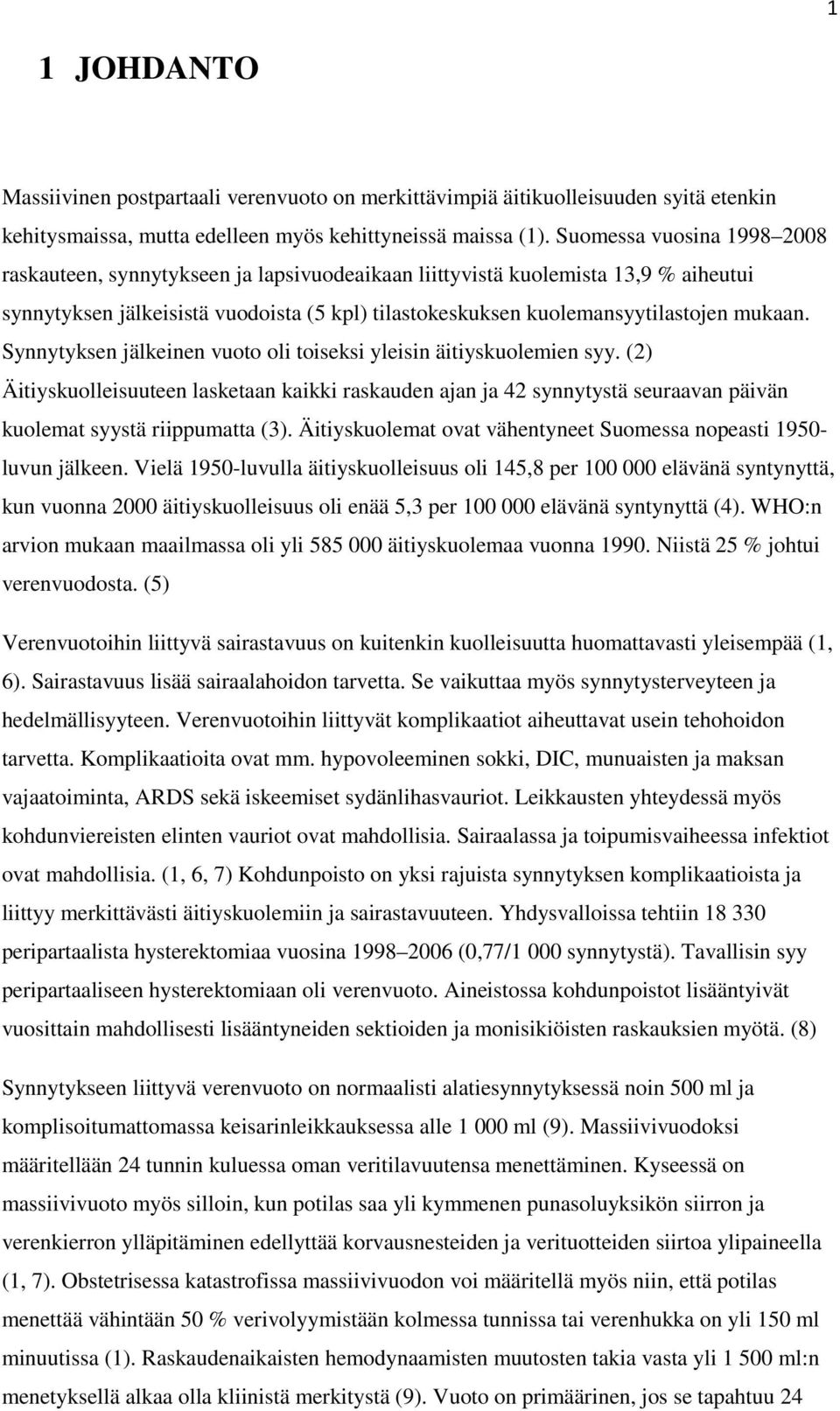 Synnytyksen jälkeinen vuoto oli toiseksi yleisin äitiyskuolemien syy. (2) Äitiyskuolleisuuteen lasketaan kaikki raskauden ajan ja 42 synnytystä seuraavan päivän kuolemat syystä riippumatta (3).