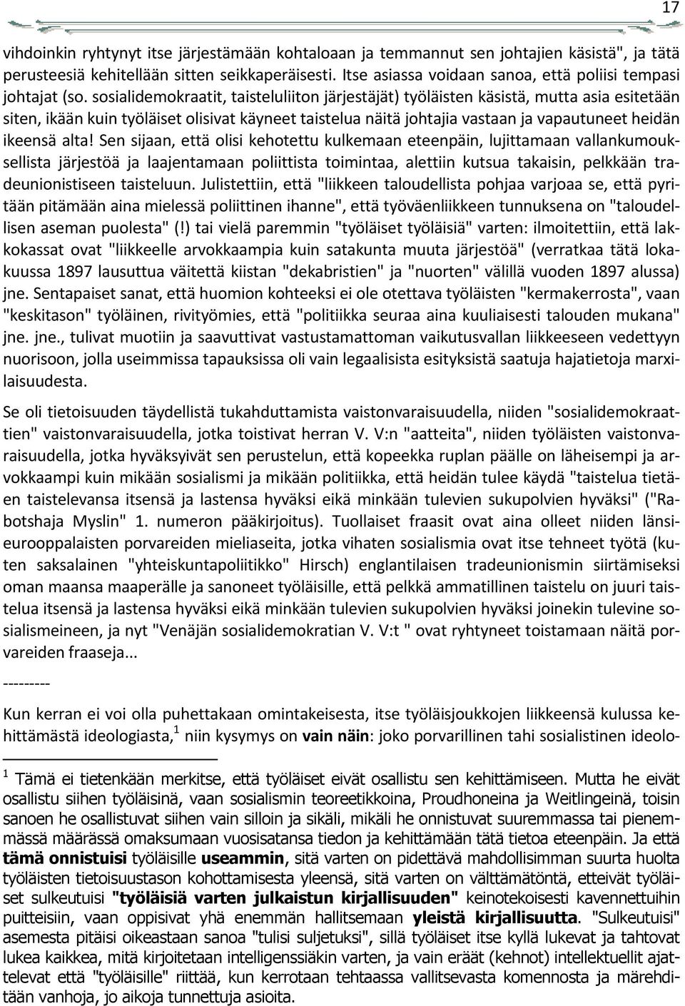 sosialidemokraatit, taisteluliiton järjestäjät) työläisten käsistä, mutta asia esitetään siten, ikään kuin työläiset olisivat käyneet taistelua näitä johtajia vastaan ja vapautuneet heidän ikeensä