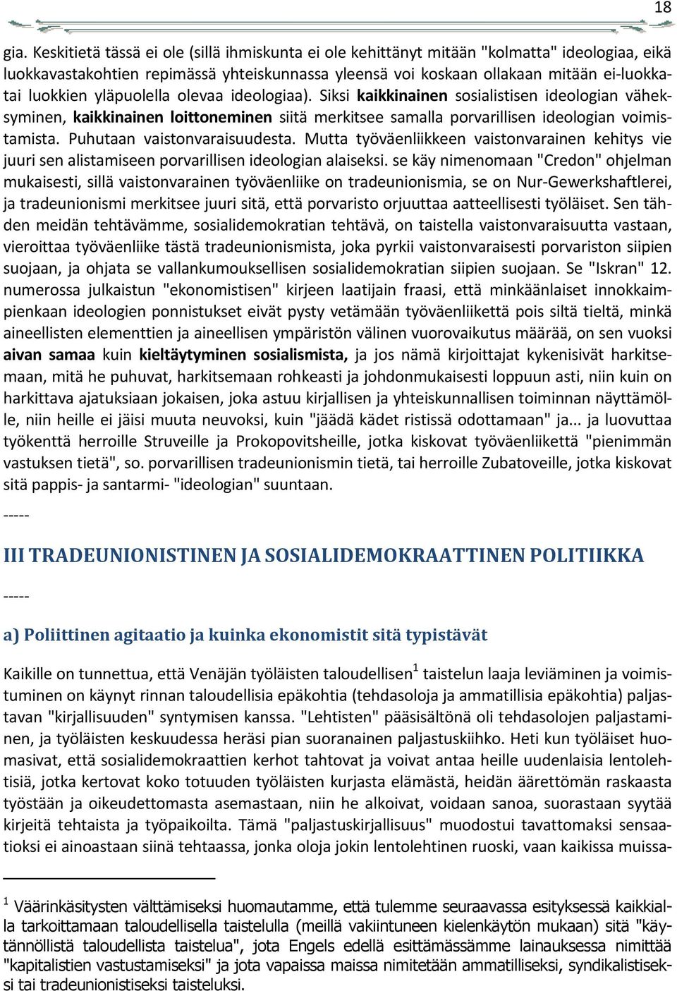 Puhutaan vaistonvaraisuudesta. Mutta työväenliikkeen vaistonvarainen kehitys vie juuri sen alistamiseen porvarillisen ideologian alaiseksi.