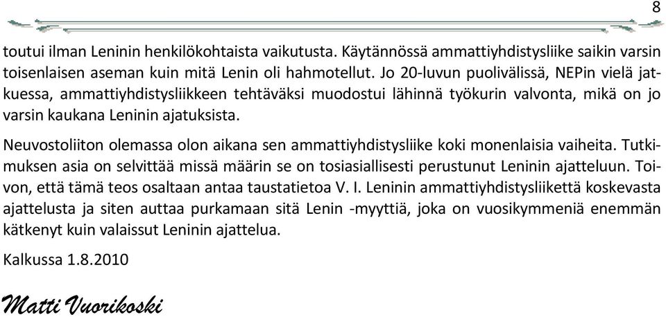 Neuvostoliiton olemassa olon aikana sen ammattiyhdistysliike koki monenlaisia vaiheita. Tutkimuksen asia on selvittää missä määrin se on tosiasiallisesti perustunut Leninin ajatteluun.