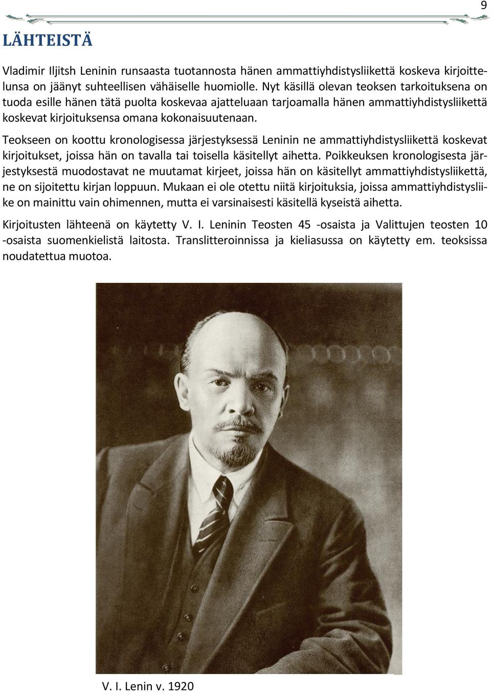 Teokseen on koottu kronologisessa järjestyksessä Leninin ne ammattiyhdistysliikettä koskevat kirjoitukset, joissa hän on tavalla tai toisella käsitellyt aihetta.