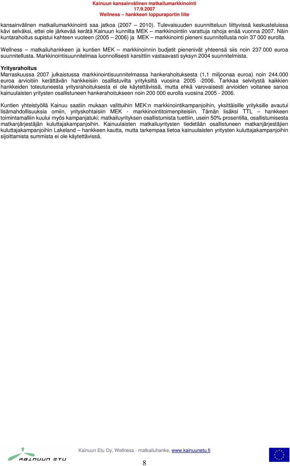 Näin kuntarahoitus supistui kahteen vuoteen ( 2006) ja MEK markkinointi pieneni suunnitellusta noin 37 000 eurolla.
