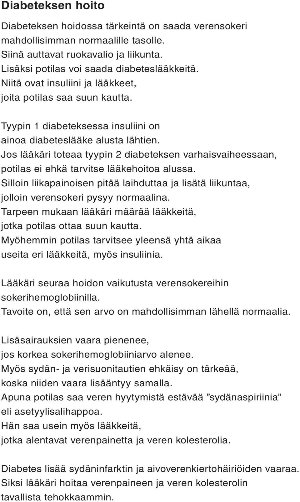 Jos lääkäri toteaa tyypin 2 diabeteksen varhaisvaiheessaan, potilas ei ehkä tarvitse lääkehoitoa alussa.