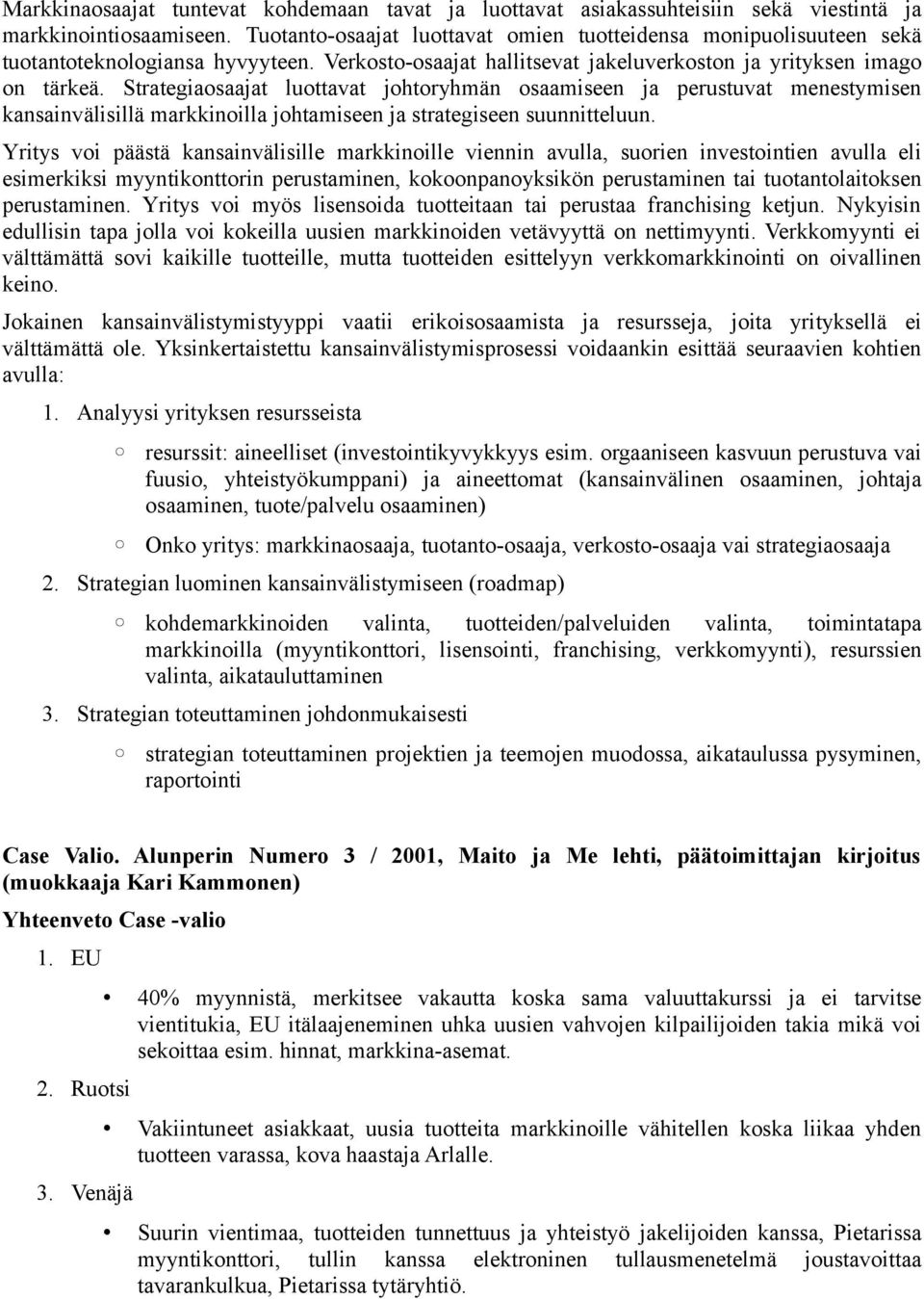 Strategiaosaajat luottavat johtoryhmän osaamiseen ja perustuvat menestymisen kansainvälisillä markkinoilla johtamiseen ja strategiseen suunnitteluun.