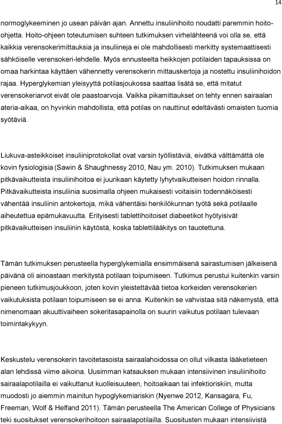 verensokeri-lehdelle. Myös ennusteelta heikkojen potilaiden tapauksissa on omaa harkintaa käyttäen vähennetty verensokerin mittauskertoja ja nostettu insuliinihoidon rajaa.