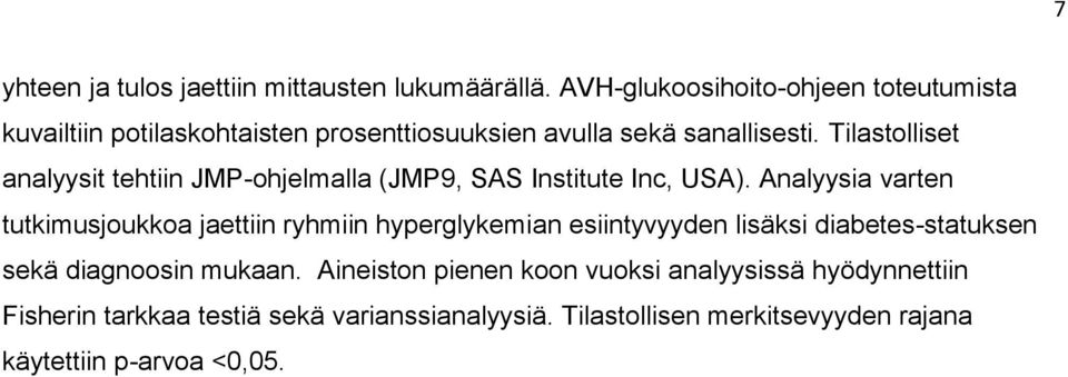 Tilastolliset analyysit tehtiin JMP-ohjelmalla (JMP9, SAS Institute Inc, USA).