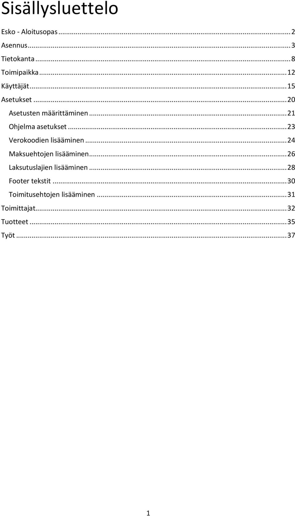 .. 23 Verokoodien lisääminen... 24 Maksuehtojen lisääminen... 26 Laksutuslajien lisääminen.