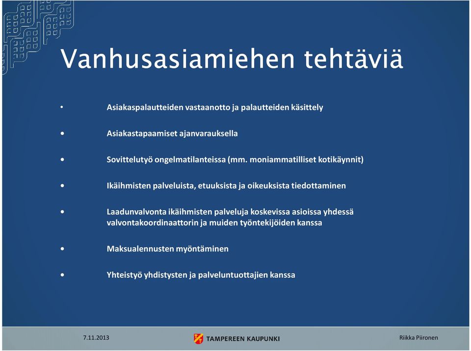 moniammatilliset kotikäynnit) Ikäihmisten palveluista, etuuksista ja oikeuksista tiedottaminen Laadunvalvonta