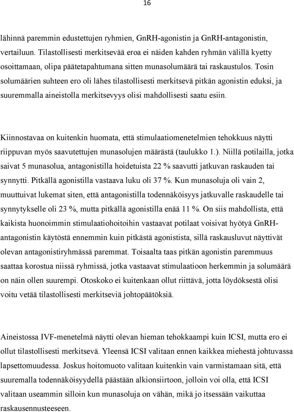 Tosin solumäärien suhteen ero oli lähes tilastollisesti merkitsevä pitkän agonistin eduksi, ja suuremmalla aineistolla merkitsevyys olisi mahdollisesti saatu esiin.