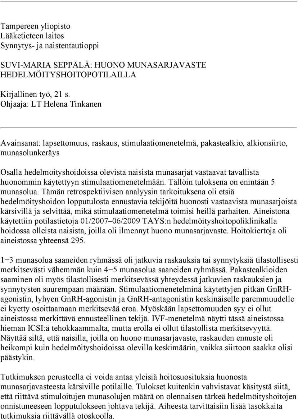 tavallista huonommin käytettyyn stimulaatiomenetelmään. Tällöin tuloksena on enintään 5 munasolua.