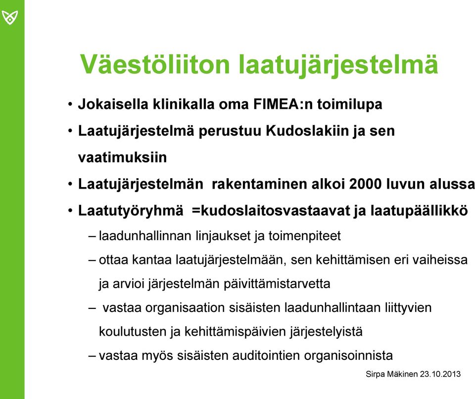 ja toimenpiteet ottaa kantaa laatujärjestelmään, sen kehittämisen eri vaiheissa ja arvioi järjestelmän päivittämistarvetta vastaa