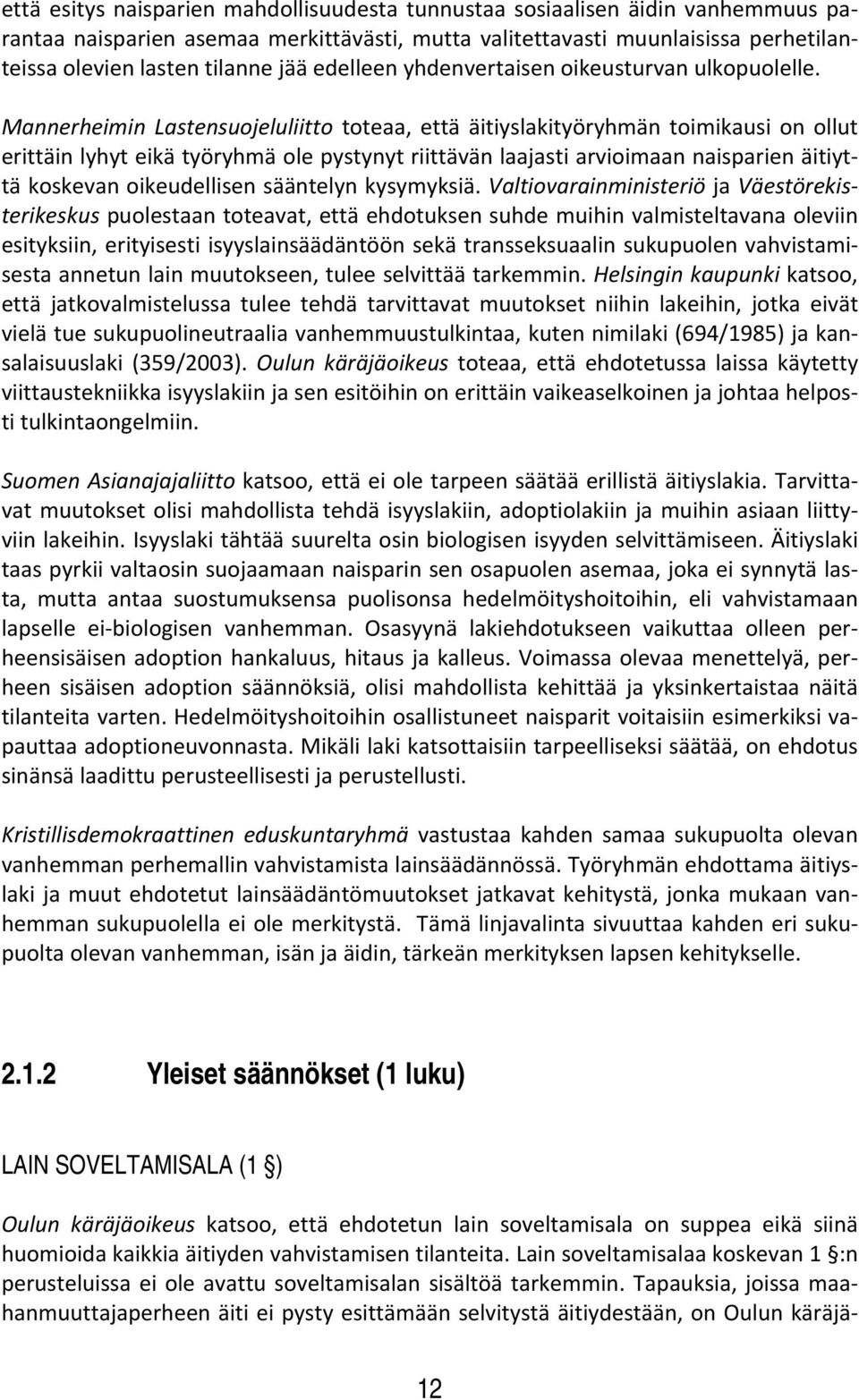 Mannerheimin Lastensuojeluliitto toteaa, että äitiyslakityöryhmän toimikausi on ollut erittäin lyhyt eikä työryhmä ole pystynyt riittävän laajasti arvioimaan naisparien äitiyttä koskevan