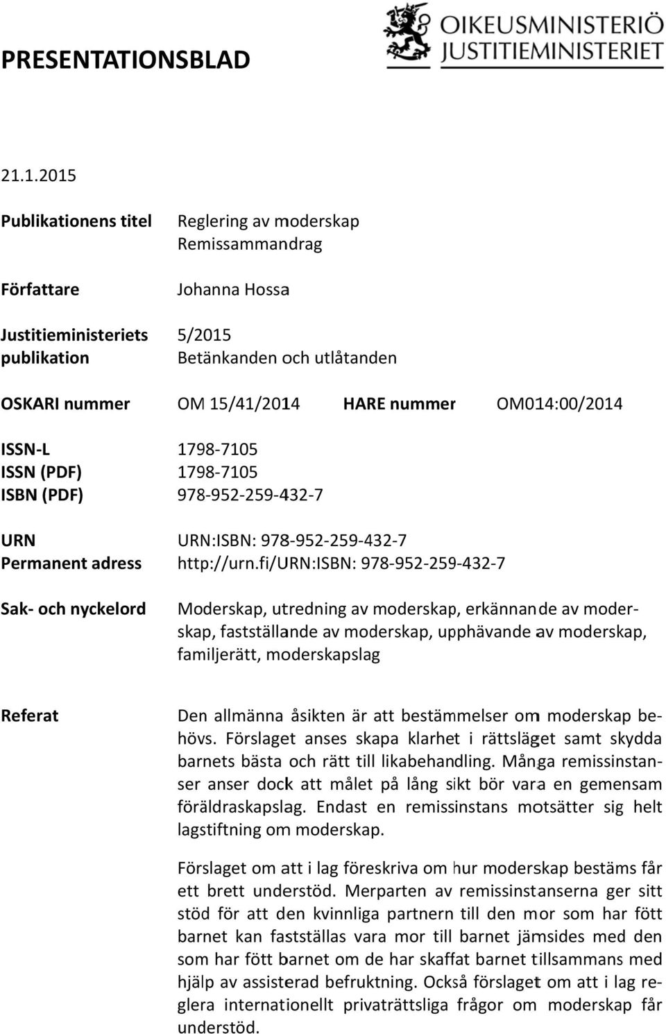 (PDF) OM 15/41/2014 HARE nummerr 1798 7105 1798 7105 978 952 259 432 7 OM014:00/20144 URN Permanent adress Sak och nyckelord URN:ISBN: 978 952 259 432 7 http://urn.