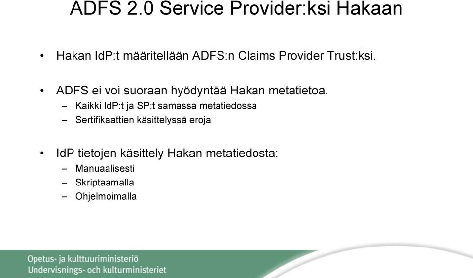 Provider Trust:ksi. ADFS ei voi suoraan hyödyntää Hakan metatietoa.