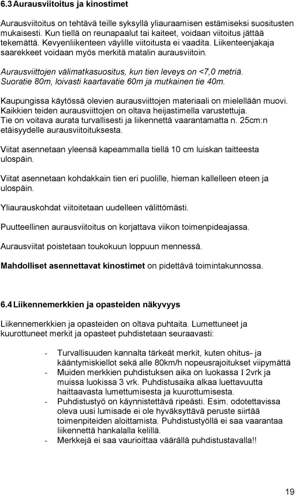 Aurausviittojen välimatkasuositus, kun tien leveys on <7,0 metriä. Suoratie 80m, loivasti kaartavatie 60m ja mutkainen tie 40m.