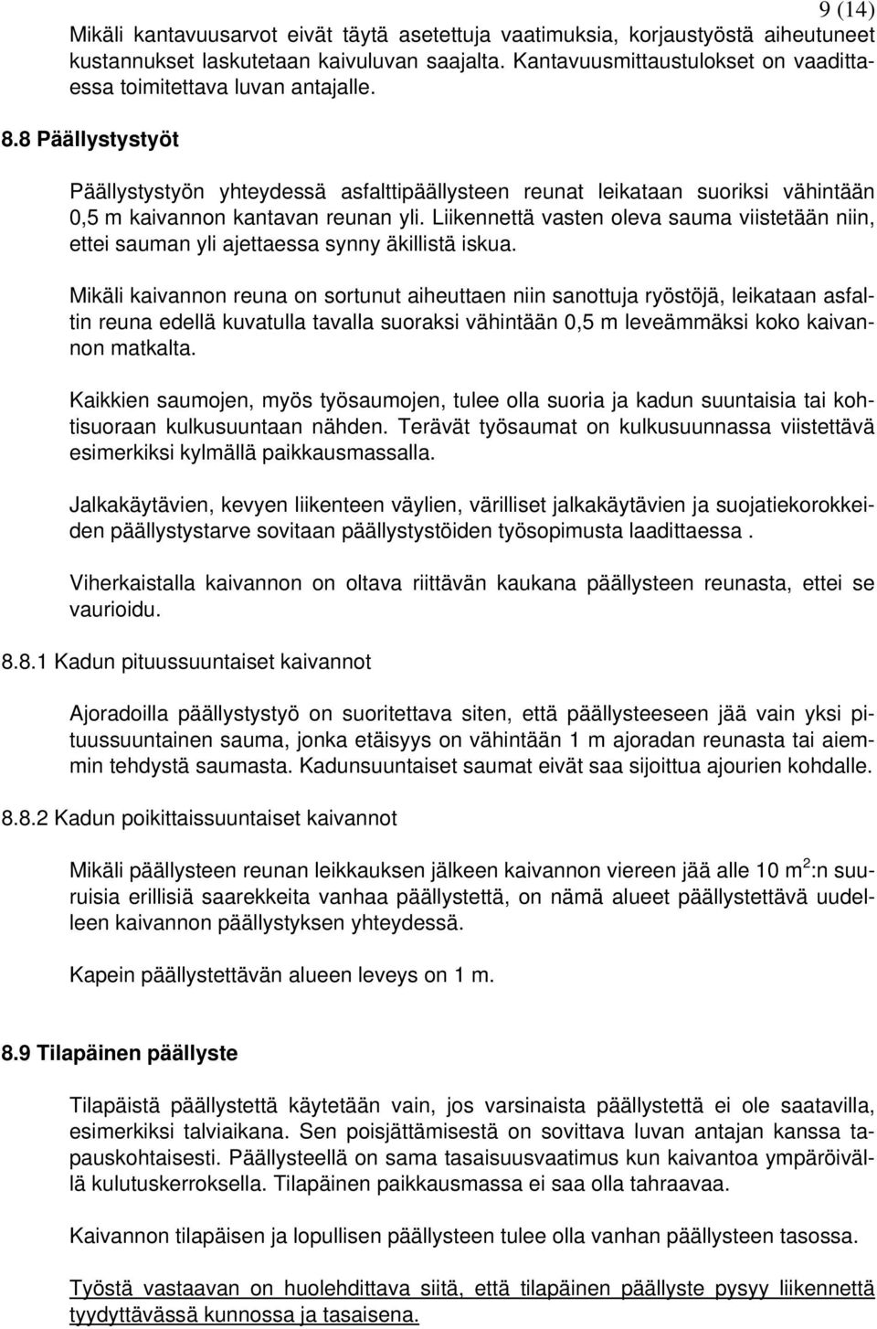 8 Päällystystyöt Päällystystyön yhteydessä asfalttipäällysteen reunat leikataan suoriksi vähintään 0,5 m kaivannon kantavan reunan yli.