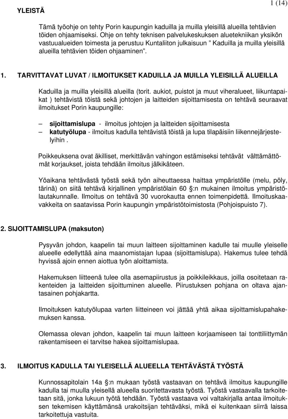 TARVITTAVAT LUVAT / ILMOITUKSET KADUILLA JA MUILLA YLEISILLÄ ALUEILLA Kaduilla ja muilla yleisillä alueilla (torit.