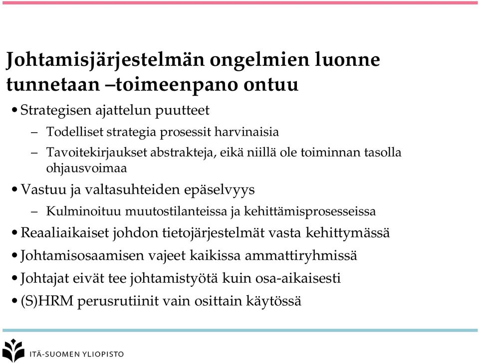 Kulminoituu muutostilanteissa ja kehittämisprosesseissa Reaaliaikaiset johdon tietojärjestelmät vasta kehittymässä