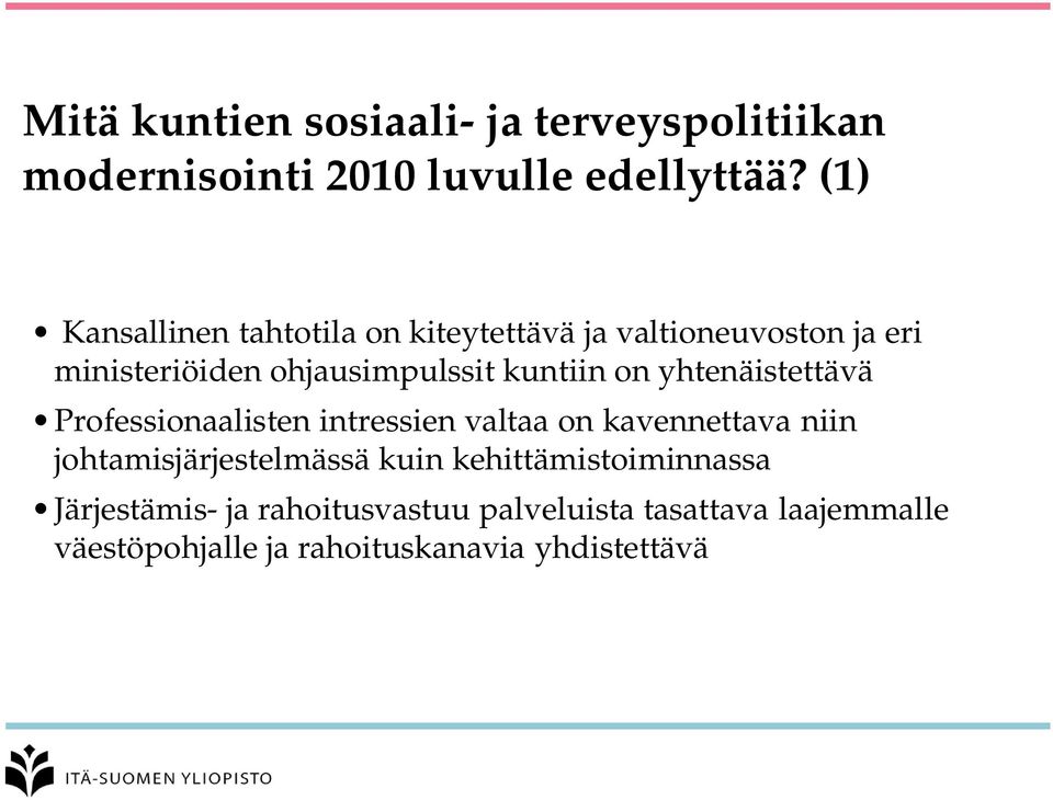 on yhtenäistettävä Professionaalisten intressien valtaa on kavennettava niin johtamisjärjestelmässä kuin