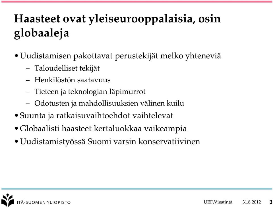Odotusten ja mahdollisuuksien välinen kuilu Suunta ja ratkaisuvaihtoehdot vaihtelevat
