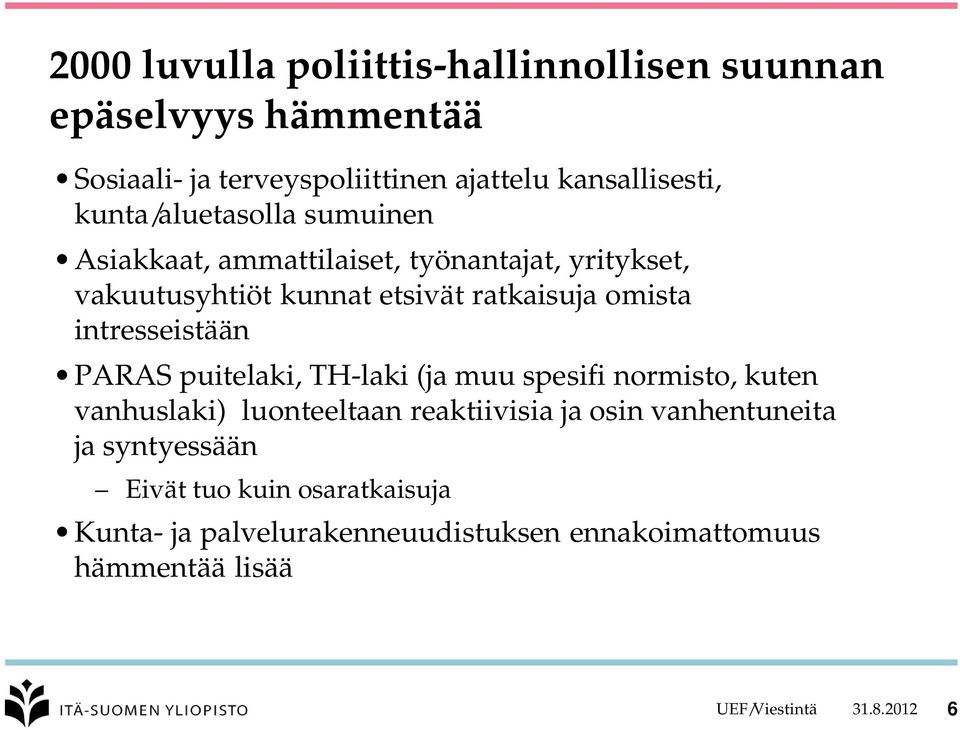 intresseistään PARAS puitelaki, TH-laki (ja muu spesifi normisto, kuten vanhuslaki) luonteeltaan reaktiivisia ja osin