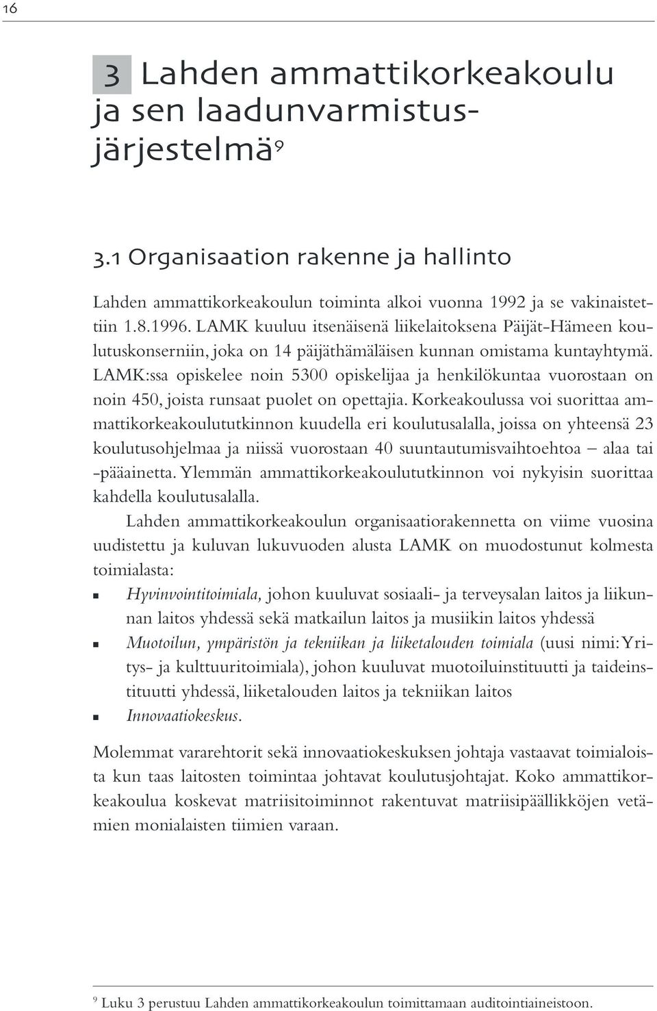 LAMK:ssa opiskelee noin 5300 opiskelijaa ja henkilökuntaa vuorostaan on noin 450, joista runsaat puolet on opettajia.