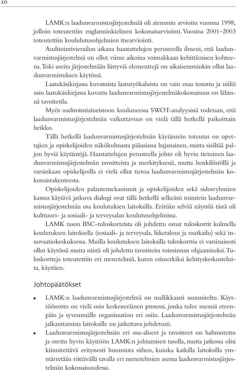 Toki useita järjestelmään liittyviä elementtejä on aikaisemminkin ollut laadunvarmistuksen käytössä.