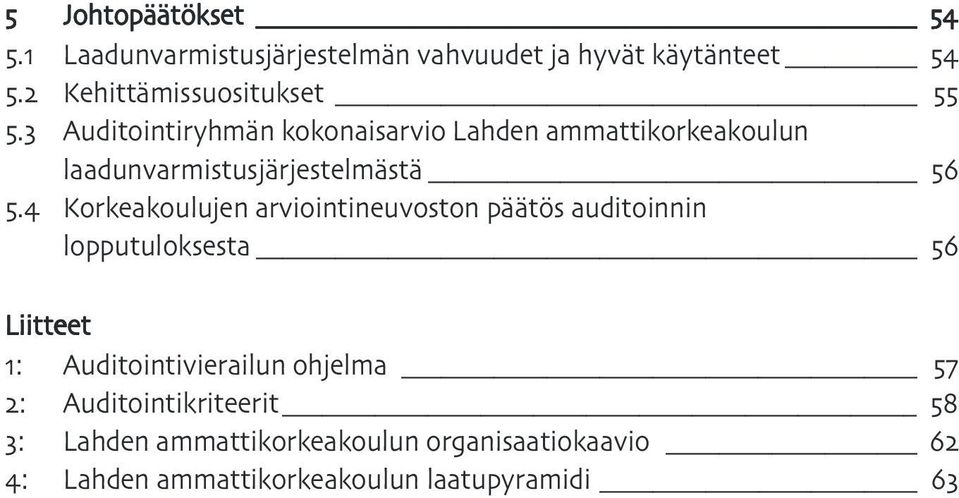 Korkeakoulujen arviointineuvoston päätös auditoinnin lopputuloksesta Liitteet : Auditointivierailun