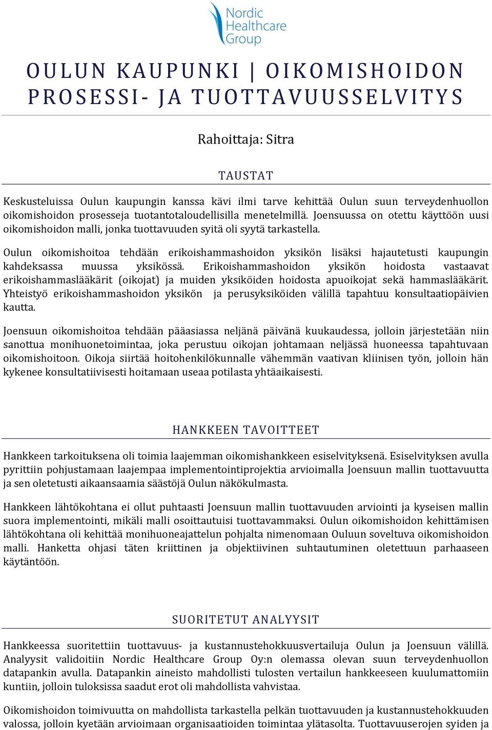 Oulun oikomishoitoa tehdään erikoishammashoidon yksikön lisäksi hajautetusti kaupungin kahdeksassa muussa yksikössä.