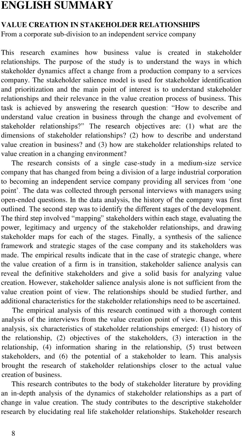 The stakeholder salience model is used for stakeholder identification and prioritization and the main point of interest is to understand stakeholder relationships and their relevance in the value